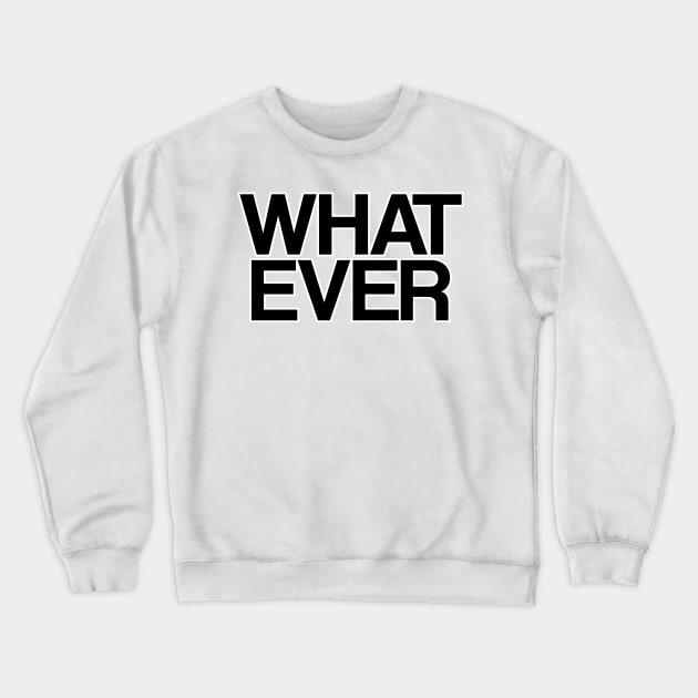 WHATEVER Crewneck Sweatshirt by LeonLedesma